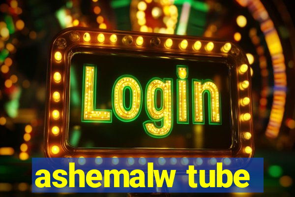 ashemalw tube